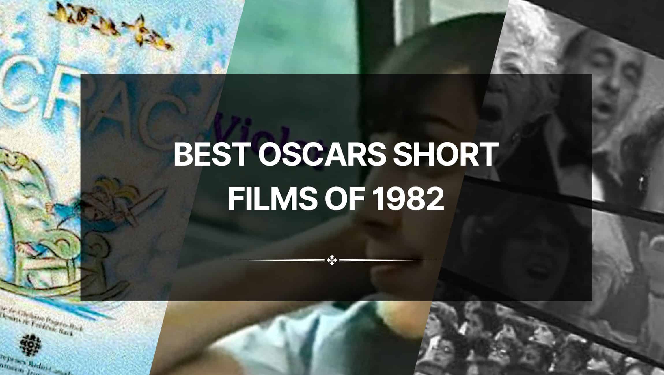 Best Oscars Short Films of 1982: A Stellar Line-Up of Talent